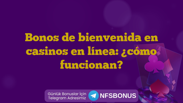 Bonos de bienvenida en casinos en línea: ¿cómo funcionan?