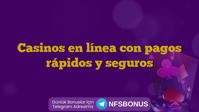 Casinos en línea con pagos rápidos y seguros